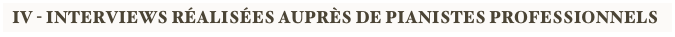 IV - interviews réalisées auprès de pianistes professionnels
