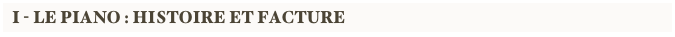 I - Le piano : histoire et facture
